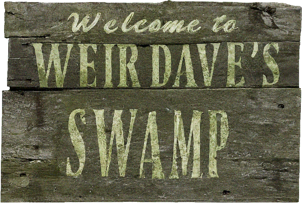 Welcome to WeirDave's Swamp sign
